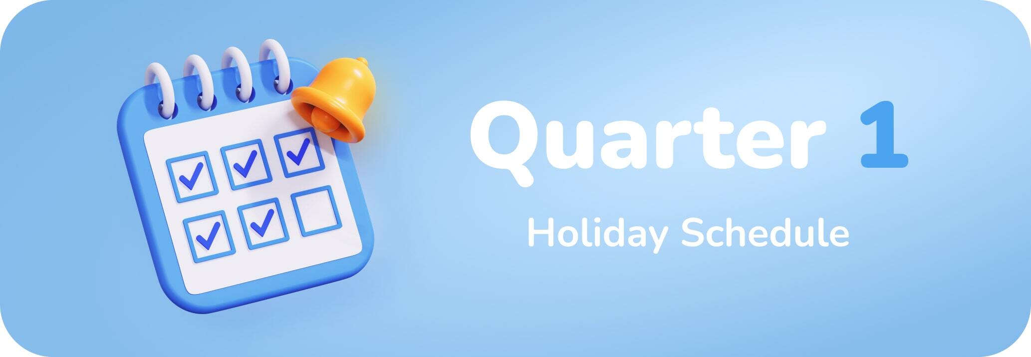 Quarter 1 Holiday Schedule