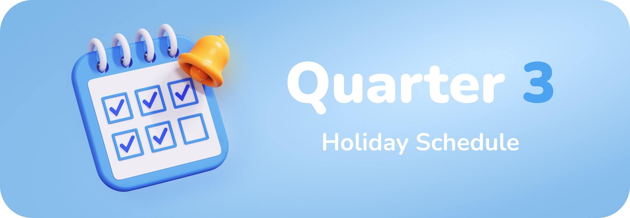 Quarter 3 Holiday Schedule