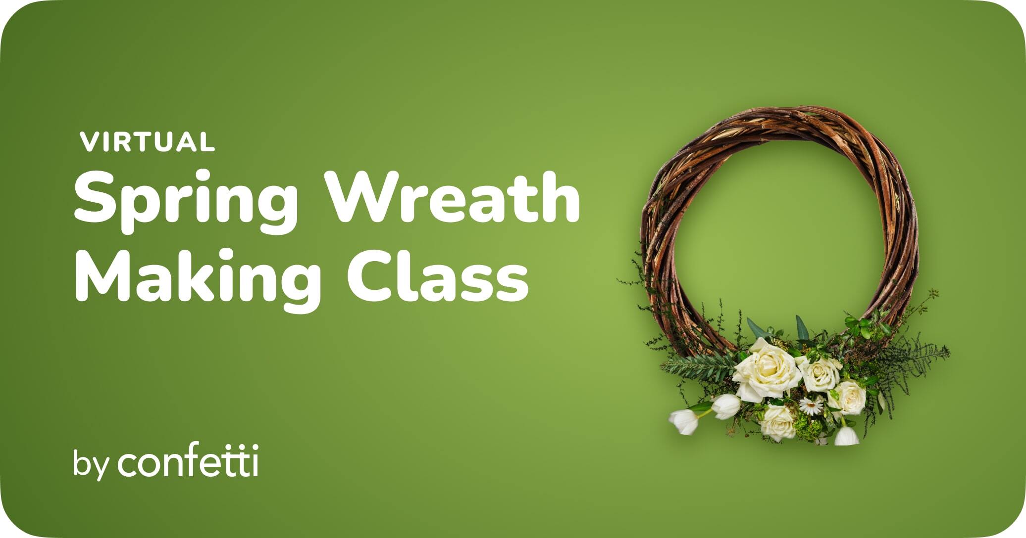 Virtual Spring Wreath Making Class by Confetti