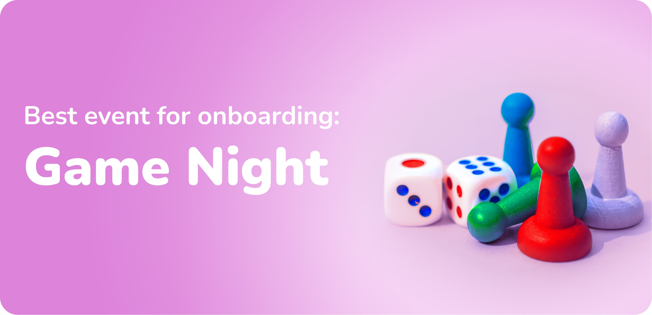 Best event for onboarding: Game Night