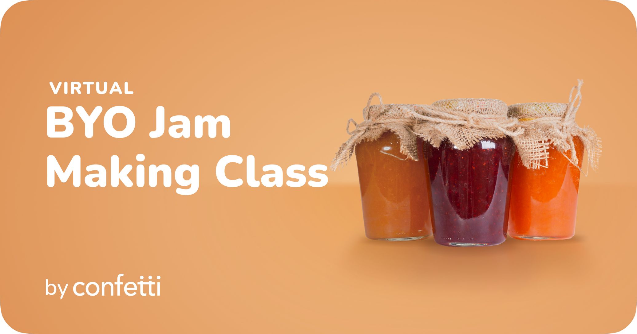 Virtual BYO Jam Making Class by Confetti