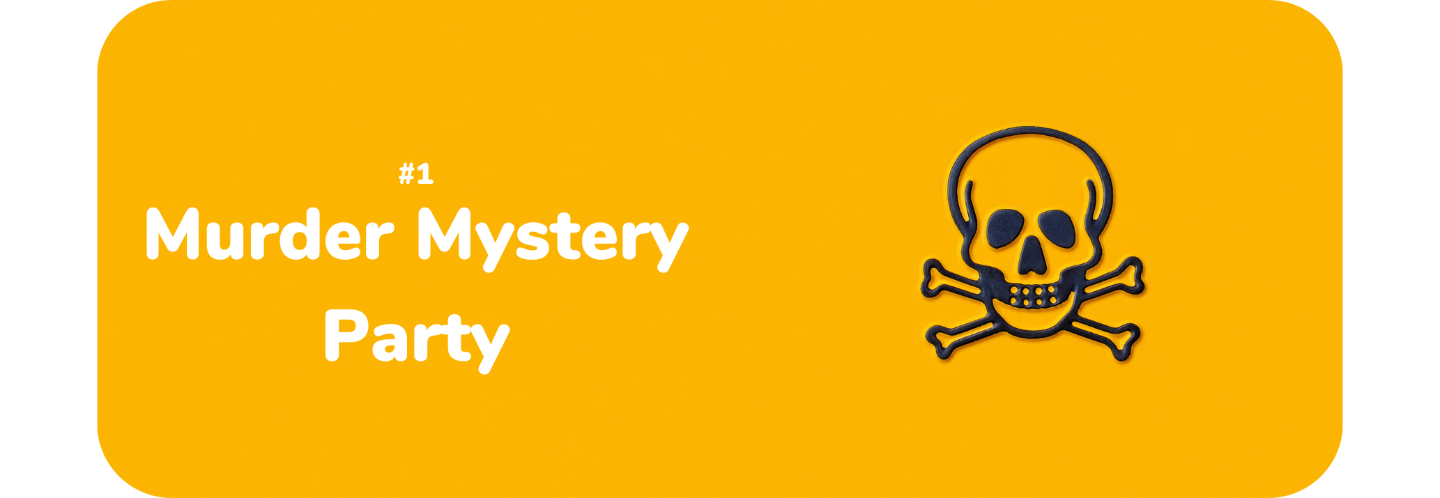 Yellow background with skull and crossbones on the right side. Text on left side reads #1 Murder Mystery Party