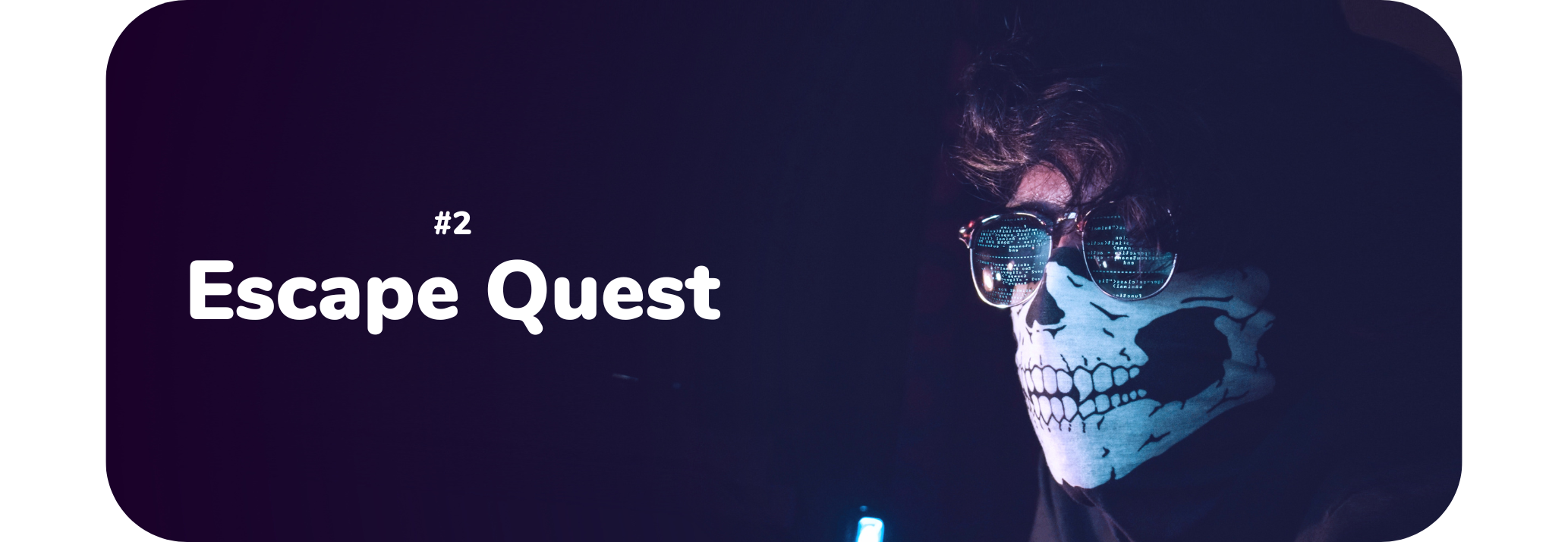 Dark purple background with person on the right side. Person's features are disguised by a skull bandana and tinted glasses. Text to the left reads "#2 Escape Quest"