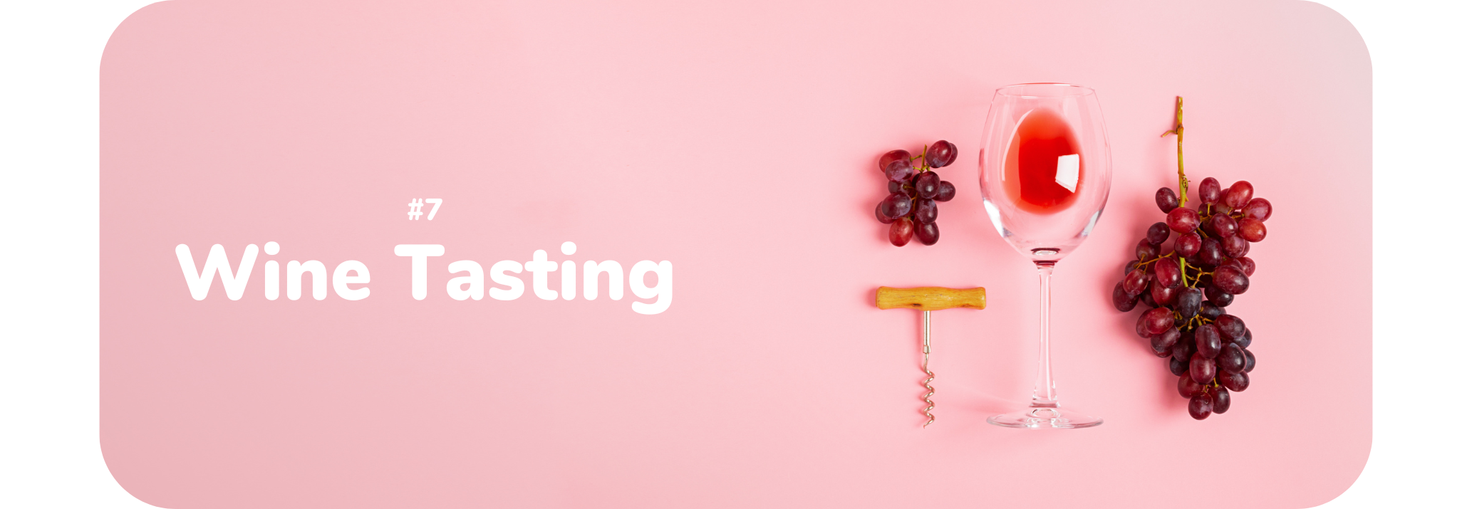 Pink background with a wine glasses, grapes, and corkscrew on the right side. Text on the left reads: "#7 Wine Tasting"