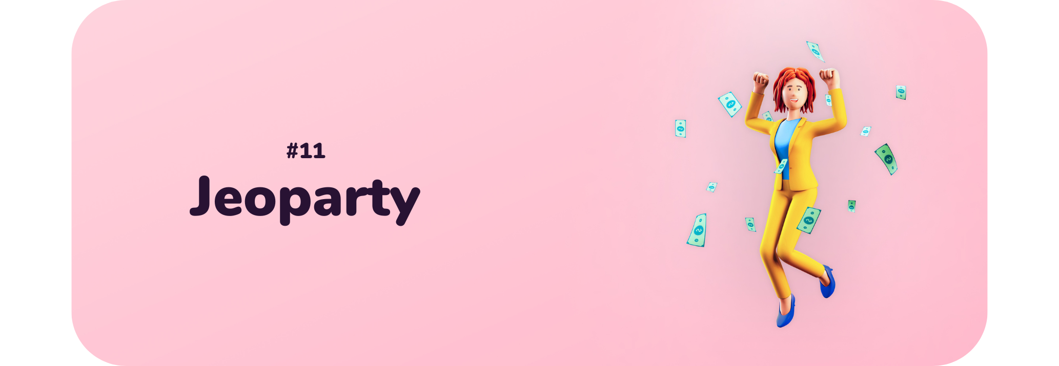 Pink background. On the right side of the image, a cartoon-style woman is jumping in celebration with money floating around her. Text on the left side reads: "#11 Jeoparty"