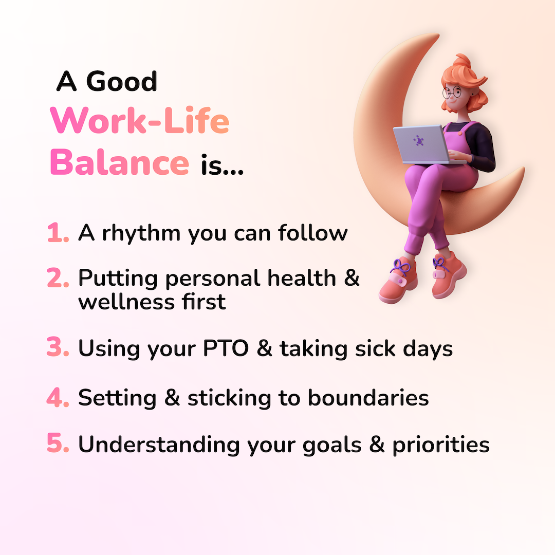 Text overlay reads: A Good Work-Life Balance is... 1. A rhythm you can follow 2. Putting personal health & wellness first 3. Using your PTO & taking sick days 4. Setting & sticking to boundaries 5. Understanding your goals & priorities