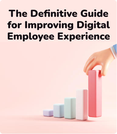 The Definitive Guide for Improving Digital Employee Experience